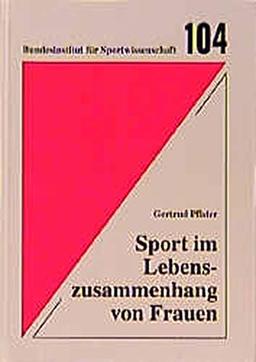 Sport im Lebenszusammenhang von Frauen: Ausgewählte Themen (Schriftenreihe des Bundesinstituts für Sportwissenschaft)