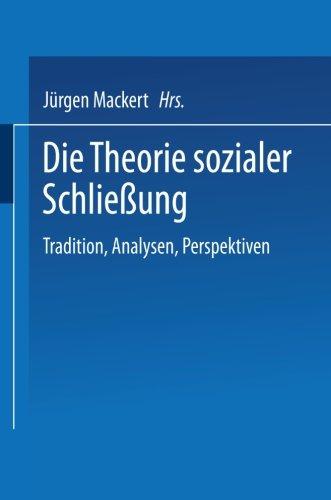 Die Theorie Sozialer Schließung: Tradition, Analysen, Perspektiven (German Edition)