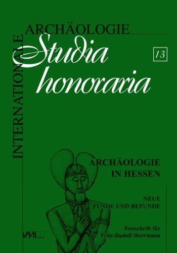 Archäologie in Hessen. Neue Funde und Befunde. Festschrift für Fritz-Rudolf Herrmann zum 65. Geburtstag