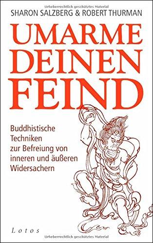 Umarme deinen Feind: Buddhistische Techniken zur Befreiung von inneren und äußeren Widersachern