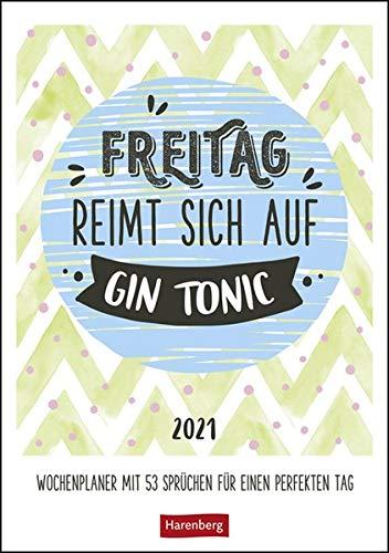 Freitag reimt sich auf Gin Tonic Kalender 2021: Wochenplaner mit 53 Sprüchen für einen perfekten Tag