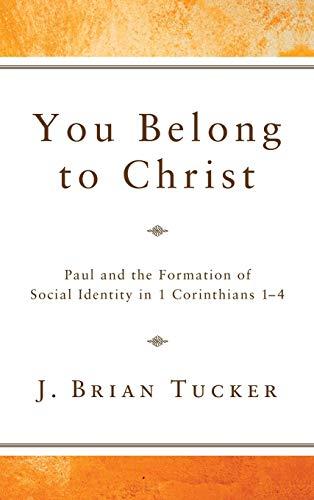 You Belong to Christ: Paul and the Formation of Social Identity in 1 Corinthians 1-4