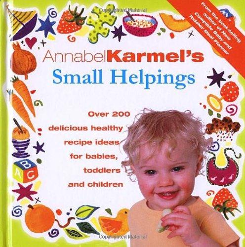 Annabel Karmel's Small Helpings: Complete Guide to Feeding Toddlers and Schoolchildren