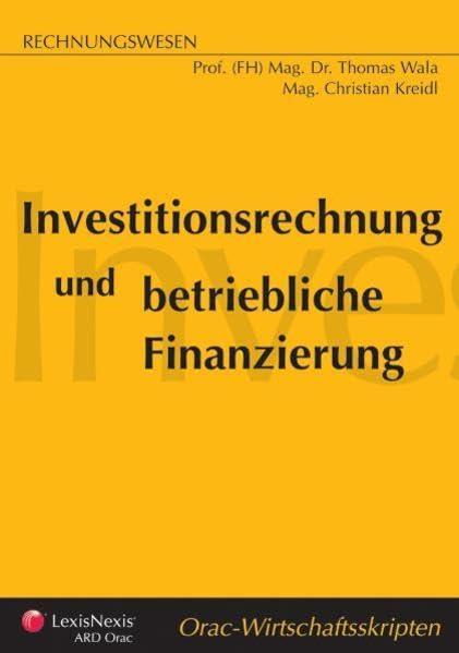 Investitionsrechnung und betriebliche Finanzierung (Orac Wirtschaftsskripten)