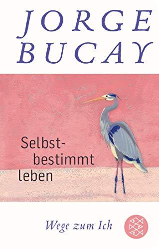 Selbstbestimmt leben: Wege zum Ich (Fischer Taschenbibliothek)