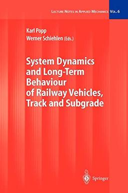 System Dynamics and Long-Term Behaviour of Railway Vehicles, Track and Subgrade (Lecture Notes in Applied and Computational Mechanics, 6, Band 6)