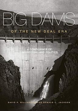 Big Dams of the New Deal Era: A Confluence of Engineering and Politics