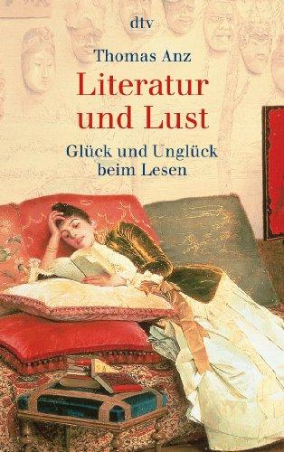 Literatur und Lust: Glück und Unglück beim Lesen