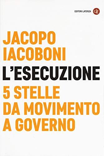 L'esecuzione. 5 Stelle da Movimento a governo (I Robinson. Letture)