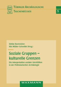 Soziale Gruppen - kulturelle Grenzen: Die Interpretation sozialer Identitäten in der Prähistorischen Archäologie