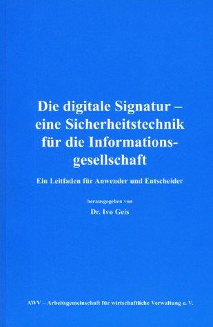 Die digitale Signatur - eine Sicherheitstechnik für die Informationsgesellschaft. Ein Leitfaden für Anwender und Entscheider