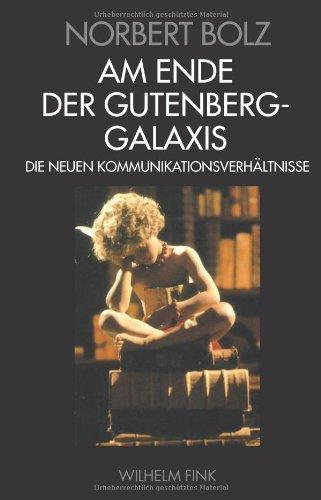 Am Ende der Gutenberg - Galaxis: Die neuen Kommunikationsverhältnisse