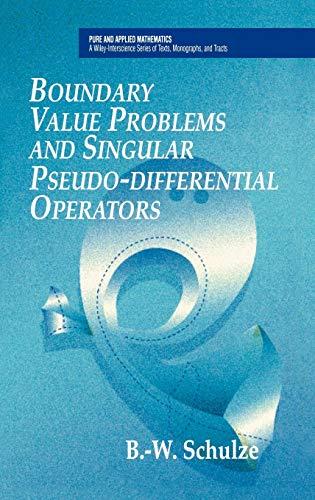 Boundary Value Problems and Singular Pseudo-Differential Operators (Wiley Series in Pure and Applied Mathematics)