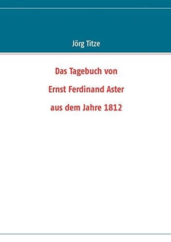 Das Tagebuch von Ernst Ferdinand Aster aus dem Jahre 1812