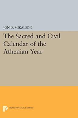 The Sacred and Civil Calendar of the Athenian Year (Princeton Legacy Library)