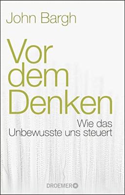 Vor dem Denken: Wie das Unbewusste uns steuert