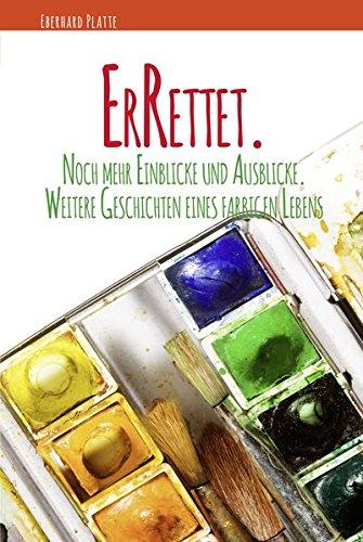 ErRettet.: Neue Einblicke. Rückblicke. Ausblicke. Weitere Geschichten eines farbigen Lebens. (ErLebt.)