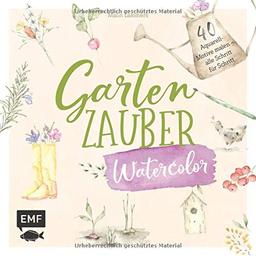 Gartenzauber – Watercolor: 40 Aquarell-Motive malen – alle Schritt für Schritt