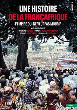 Une histoire de la Françafrique : l'empire qui ne veut pas mourir