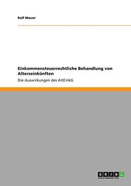 Einkommensteuerrechtliche Behandlung von Alterseinkünften: Die Auswirkungen des AltEinkG