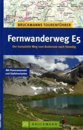 Tourenführer Fernwanderweg E 5: Der komplette Weg vom Bodensee nach Venedig