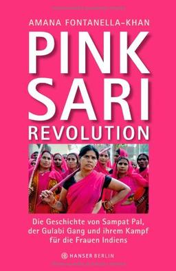 Pink Sari Revolution: Die Geschichte von Sampat Pal, der Gulabi Gang und ihrem Kampf für die Frauen Indiens