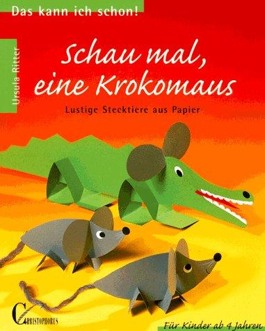 Schau mal, eine Krokomaus. Lustige Stecktiere aus Papier