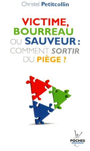 Victime, bourreau ou sauveur : comment sortir du piège ?