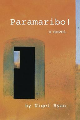 Paramaribo!: a novel in two parts