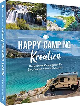 Bruckmann Campingführer Europa – Happy Camping Kroatien: Die schönsten Campingplätze für Zelt, Caravan, Van und Wohnmobil/Reisemobil. Reiseführer inkl. Übersichtskarten und Stellplatzführer