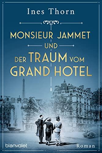 Monsieur Jammet und der Traum vom Grand Hotel: Roman (Verlorene Geschichten, Band 2)