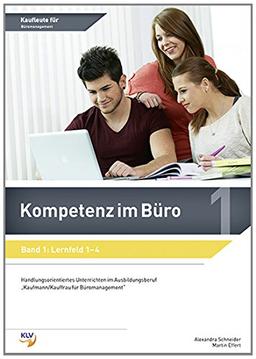 Kompetenz im Büro: Band 1: Lernfeld 1-4