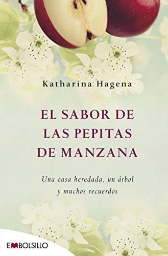 El sabor de las pepitas de manzana: Una casa heredada, un árbol y muchos recuerdos (EMBOLSILLO)