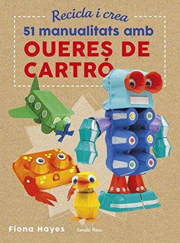 Recicla i crea. 51 manualitats amb oueres de cartró (Llibres d'entreteniment)