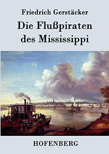 Die Flußpiraten des Mississippi: Aus dem Waldleben Amerikas