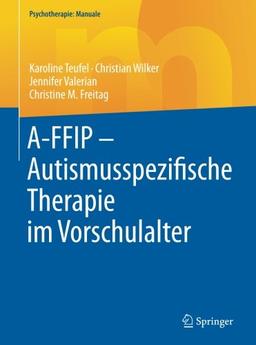 Psychotherapie: Manuale: A-FFIP - Autismusspezifische Therapie im Vorschulalter