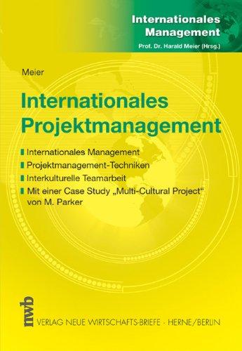 Internationales Projektmanagement. Internationales Management. Projektmanagement-Techniken. Interkulturelle Teamarbeit. Mit einer Case Study "Multi-Cultural Project" von M. Parker.