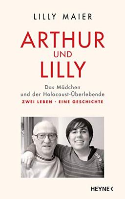 Arthur und Lilly: Das Mädchen und der Holocaust-Überlebende – Zwei Leben, eine Geschichte