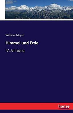 Himmel und Erde: IV. Jahrgang