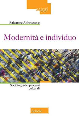 Modernità e individuo. Sociologia dei processi culturali (Saggi, Band 1)