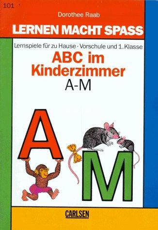 Lernen macht Spaß, ABC im Kinderzimmer A-M, Vorschule und 1. Klasse