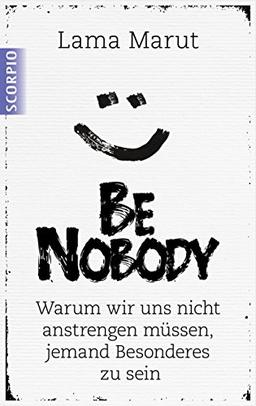 Be Nobody: Warum wir uns nicht anstrengen müssen, etwas Besonderes zu sein