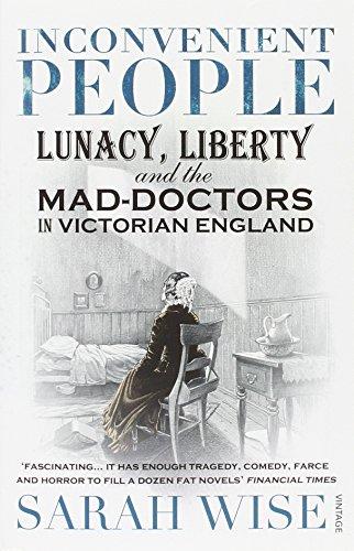 Inconvenient People: Lunacy, Liberty and the Mad-Doctors in Victorian England