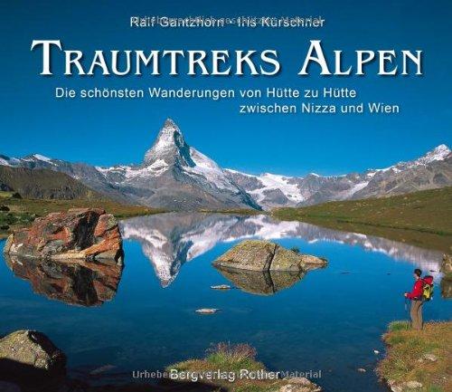 Traumtreks Alpen: Die schönsten Wanderungen von Hütte zu Hütte zwischen Nizza und Wien: Die schönsten Wanderungen von Hütte zu Hütte zwischen Wien und Nizza