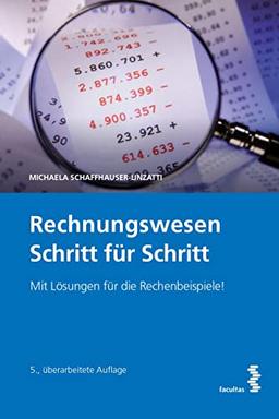 Rechnungswesen Schritt für Schritt: Mit Lösungen für die Rechenbeispiele!