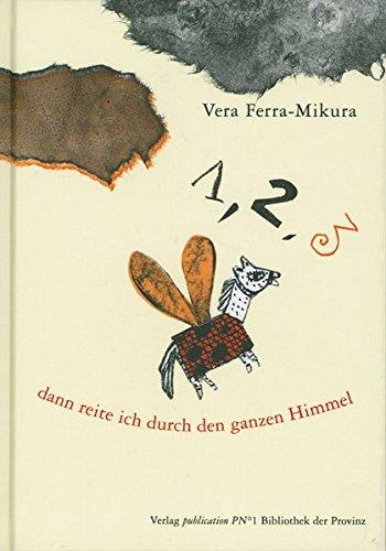 1, 2, 3 Dann reite ich durch den ganzen Himmel: Erzählungen und Gedichte