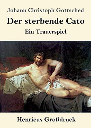 Der sterbende Cato (Großdruck): Ein Trauerspiel