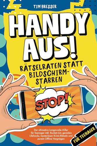 Handy aus! Rätselraten statt Bildschirmstarren – Der ultimative Langeweile-Killer für Teenager inkl. Bucket List, genialen Lifehacks, mysteriösen ... Lustiges Mitmachbuch für Jungen & Mädchen