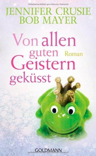 Von allen guten Geistern geküsst: Roman