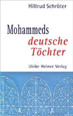 Mohammeds deutsche Töchter. Bildungsprozesse, Hindernisse, Hintergründe